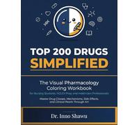 TOP 200 DRUGS SIMPLIFIED: The Visual Pharmacology Coloring Workbook for Nursing Students, NCLEX Prep, and Healthcare Professionals - Master Drug ... Effects, and Clinical Pearls Through Art