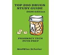 Top 200 Drugs Study Guide Pharmacy Tech Exams: Learn the Top Medications, Brand and Generic Names for the PTCB, NHA, ExCPT