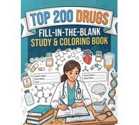 Top 200 Drugs Unlocked: Fill-in-the-Blank Pharmacology Workbook with Mechanism Maps, Clinical Pearls & Matching Answer Keys (NCLEX, PTCB, NAPLEX, USMLE)