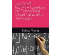 Top 2025 Interview Questions on Cutting-Edge Visual Generation Techniques