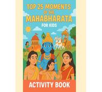 Top 25 Moments of the Mahabharata for Kids: An Educational Activity Book with Coloring Pages, Word Searches, Mazes & Moral Lessons (Ages 5-10)