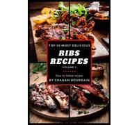 Top 30 Most Delicious Ribs Recipes: A Ribs Cookbook with Pork, Beef and Lamb - Vol. 1 [Books on Grilling, Barbecuing, Roasting, Basting and Rubs]