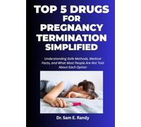 Top 5 Drugs for Pregnancy Termination Simplified: Understanding Safe Methods, Medical Facts, and What Most People Are Not Told About Each Option