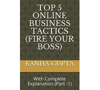 Top 5 Online Business Tactics (Fire Your Boss): With Complete Explanation (Part -1)
