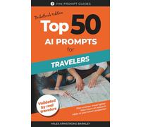 TOP 50 AI Prompts for Travelers: Plan Smarter, Travel Further: Practical AI Prompts for Itineraries, Packing, and Real-Time Travel Assistance
