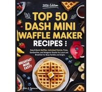 Top 50 Dash Mini Waffle Maker Recipes: Easy & Quick Waffles, Individual Paninis, Pizza, Sandwiches, and Ketogenic Snacks for Lunch and Breakfast for Busy Families and Singles