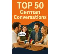 Top 50 German Conversations: Real-Life Dialogues for Everyday Speaking