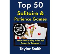 Top 50 Solitaire & Patience Games: Learn how to Play Solo Card Games for Beginners, Large Print Edition