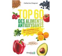 Top 60 des aliments antioxydants 20 recettes pour un regain d'énergie au quotiden - Catherine Chegrani-Conan - Dauphin Editions Du - broché - Guide