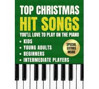 Top Christmas Hit Songs You’ll Love to Play on the Piano: Super Easy Piano Keyboard Music Sheet for Kids, Young Adults, Beginners and Intermediate Players