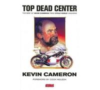 Top Dead Center: The Best of Kevin Cameron from Cycle World Magazine