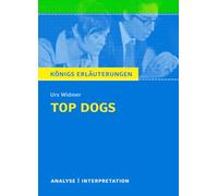 Top Dogs: Textanalyse und Interpretation mit ausführlicher Inhaltsangabe und Abituraufgaben mit Lösungen