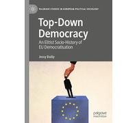 Top-Down Democracy: An Elitist Socio-History of EU Democratisation