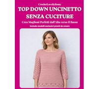 TOP DOWN UNCINETTO SENZA CUCITURE: Crea Maglioni Perfetti dall' Alto verso il Basso