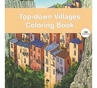 Top-down Village Coloring Book: Journey into a charming world of tiny towns with Top-Down Villages, a unique coloring book filled with cozy rooftops