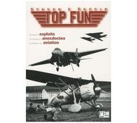 Top Fun - Un Siècle D'exploits, De Records Et D'anecdotes De L'histoire De L'aviation