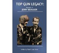 Top Gun Legacy: Biography of Jerry Beaulier
