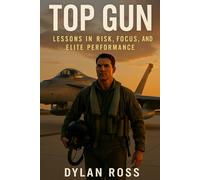 Top Gun: Lessons in Risk, Focus, and Elite Performance