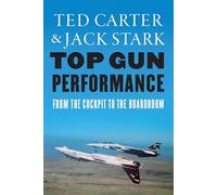 Top Gun Performance: From the Cockpit to the Boardroom