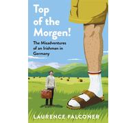 Top of the Morgen! An Irishman’s Misadventures in Germany - Laurence Falconer - Penguin - ebook (ePub) - Livre