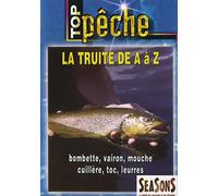 Top pêche - La truite de A à Z : bombette, vairon, mouche, cuillère, toc, leurress