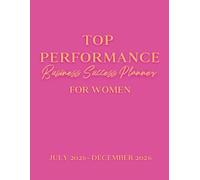 Top Performance Success Planner: July - December 2026: A guide for entrepreneurs, ultrapreneurs, business executives, trade show hosts, and professionals, in bright pink and gold