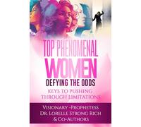 Top Phenomenal Women Defying the Odds!: Keys to Pushing Through Limitations