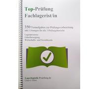 Top-Prüfung Fachlagerist / Fachlageristin - 350 Übungsaufgaben für die Abschlussprüfung: Aufgaben inkl. Lösungen für eine effektive Vorbereitung auf ... inkl. Lösungen für alle 3 Prüfungsbereiche