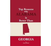 Top Reasons why Alabama is Better Than Georgia: A Blank Gag Book of Humor, Pride, Trash Talk & Rivalry Gift for Fans, Friends & Family of why Alabama is Better Than Georgia