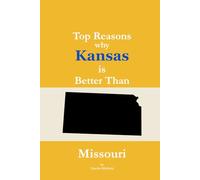 Top Reasons why Kansas is Better Than Missouri: A Blank Gag Book of Humor, Pride, Trash Talk & Rivalry Gift for Fans, Friends & Family of why Kansas is Better Than Missouri