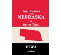 Top Reasons why Nebraska is Better Than Iowa: A Blank Gag Book of Humor, Pride, Trash Talk & Rivalry Gift for Fans, Friends & Family of why Nebraska is Better Than Iowa