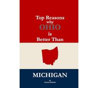 Top Reasons why Ohio is Better Than Michigan: A Blank Gag Book of Humor, Pride, Trash Talk & Rivalry Gift for Fans, Friends & Family of why Ohio is Better Than Michigan