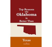 Top Reasons why Oklahoma is Better Than Texas: A Blank Gag Book of Humor, Pride, Trash Talk & Rivalry Gift for Fans, Friends & Family of why Oklahoma is Better Than Texas