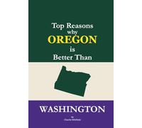 Top Reasons why Oregon is Better Than Washington: A Blank Gag Book of Humor, Pride, Trash Talk & Rivalry Gift for Fans, Friends & Family of why Oregon is Better Than Washington