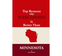 Top Reasons why Wisconsin is Better Than Minnesota: A Blank Gag Book of Humor, Pride, Trash Talk & Rivalry Gift for Fans, Friends & Family of why Wisconsin is Better Than Minnesota