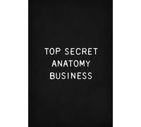 Top Secret Anatomy Business: Funny Medical Gift Notebook, Blank Ruled Pages