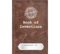 Top Secret Book of Inventions: The lab notebook for the kid who's always got a better idea.