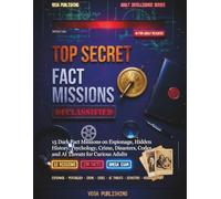 Top Secret Fact Missions for Adults: DECLASSIFIED: 15 Dark Fact Missions on Espionage, Hidden History, Psychology, Crime, Disasters, Codes and AI Threats for Curious Adults