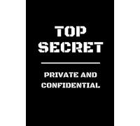 Top Secret - Private and Confidential: Top Secret Notebook For Kids | Spy Journal | 120 Pages, Lined, 7 x 10 in (17.78 X 25.4 cm)