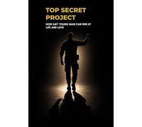 TOP SECRET PROJECT: How ANY Young Man Can Win at Life and Love