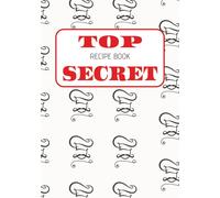 TOP SECRET: RECIPE BOOK: Blank Recipe Book to Write In your own Recipes | Template Included | 7x10" with 100 pages