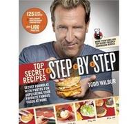 Top Secret Recipes Step-by-Step: Secret Formulas with Photos for Duplicating Your Favorite Famous Foods at Home: A Cookbook