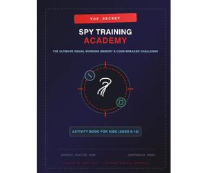Top Secret: Spy Training Academy: The Ultimate Visual Memory & Code-Breaker Challenge Activity Book for Kids (Ages 6-10)