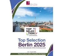 Top Selection Berlin 2025: Premio Internazionale di Arte Contemporanea