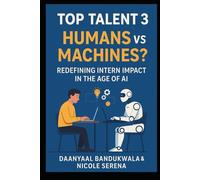 Top Talent 3 - Humans vs Machines: Redefining Intern Impact in the Age of Ai