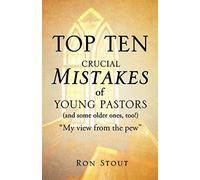 Top Ten Crucial Mistakes Of Young Pastors (And Some Older Ones, Too!)