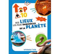 Top Ten des lieux les plus dangereux de la planète - Cristina Banfi - White Star Kids - cartonné - Document jeunesse