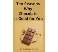 Top Ten Reasons Why Chocolate is Good for You: Deliciously Dubious Guide to Cocoa, Chocolate Cravings, and Emotional Support Snacking