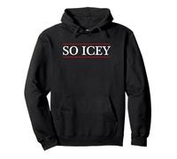 Top That Says The Words - So Icey - on it | Funny Gift - Sweat à Capuche
