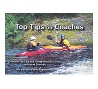 Top Tips for Coaches: Over 300 Top Tips and Handy Hints for Canoe and Kayak Coaches Plas Y Brenin Wales National Mountain Centre (Auteur)
